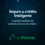 Seguro de Crédito Inteligente: a gestão moderna de proteção de risco de crédito”, representando a integração entre tecnologia e proteção estratégica no crédito empresarial.